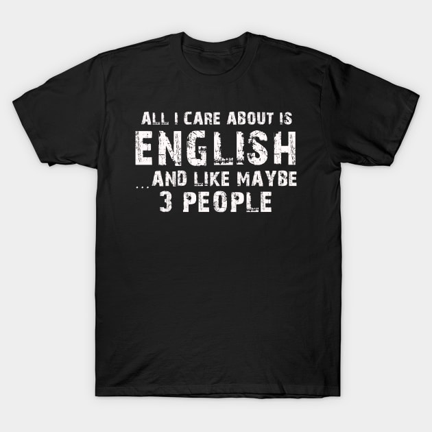 All I Care About Is English And Like Maybe 3 People – T-Shirt by xaviertodd